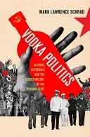 Vodka Politics: Alcohol, Autocracy, and the Secret History of the Russian State (Schrad Mark Lawrence)(Paperback)