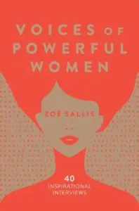 Voices of Powerful Women: Words of Wisdom from 40 of the World's Most Inspiring Women (Sallis Zoe)(Pevná vazba)