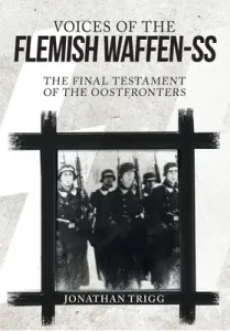Voices of the Flemish Waffen-SS: The Final Testament of the Oostfronters (Trigg Jonathan)(Paperback)