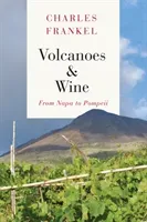 Volcanoes and Wine: From Pompeii to Napa (Frankel Charles)(Pevná vazba)