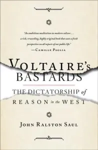 Voltaire's Bastards: The Dictatorship of Reason in the West (Saul John Ralston)(Paperback)