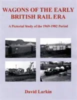 Wagons of the Early British Rail Era - A Pictorial Study of the 1969-1982 Period (Larkin David)(Paperback / softback)