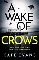 Wake of Crows - The first in a completely thrilling new police procedural series set in Scarborough (Evans Kate)(Pevná vazba)