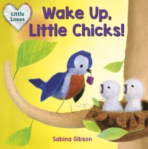 Wake Up, Little Chicks! (Little Loves) (Gibson Sabina)(Board Books)
