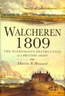 Walcheren 1809: Scandalous Destruction of a British Army (Howard Martin R.)(Pevná vazba)