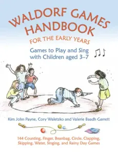 Waldorf Games Handbook for the Early Years: Games to Play and Sing with Children Aged 3-7 (Baadh Garrett Valerie)(Paperback)