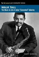 Walk Tall: The Music and Life of Julian Cannonball Adderley (Ginell Cary)(Paperback)
