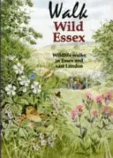 Walk Wild Essex - 50 Wildlife Walks in Essex and East London (Gunton Tony)(Paperback / softback)