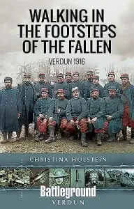 Walking in the Footsteps of the Fallen: Verdun 1916 (Holstein Christina)(Paperback)