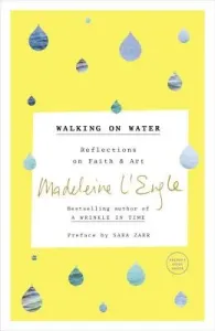 Walking on Water: Reflections on Faith and Art (L'Engle Madeleine)(Paperback)