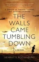 Walls Came Tumbling Down - A journey of bravery, heroism, and unbowed humanity (Roosenburg Henriette)(Paperback / softback)
