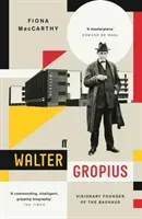 Walter Gropius - Visionary Founder of the Bauhaus (MacCarthy Fiona)(Paperback / softback)