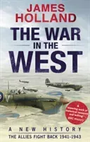 War in the West: A New History - Volume 2: The Allies Fight Back 1941-43 (Holland James)(Paperback / softback)