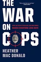 War on Cops - How the New Attack on Law and Order Makes Everyone Less Safe (Mac Donald Heather)(Paperback / softback)
