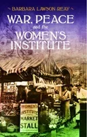 War, Peace and the Women's Institute (Lawson-Reay Barbara)(Paperback / softback)