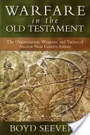 Warfare in the Old Testament: The Organization, Weapons, and Tactics of Ancient Near Eastern Armies (Seevers Boyd)(Pevná vazba)