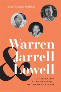 Warren, Jarrell, and Lowell: Collaboration in the Reshaping of American Poetry (Shifflett Joan Romano)(Pevná vazba)
