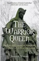 Warrior Queen - The Life and Legend of Aethelflaed, Daughter of Alfred the Great (Arman Joanna)(Paperback / softback)