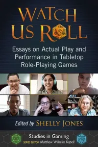 Watch Us Roll: Essays on Actual Play and Performance in Tabletop Role-Playing Games (Jones Shelly)(Paperback)