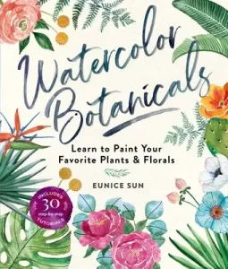 Watercolor Botanicals: Learn to Paint Your Favorite Plants and Florals (Sun Eunice)(Paperback)