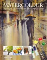 Watercolour: Techniques and Tutorials for the Complete Beginner (Clark Paul)(Paperback)