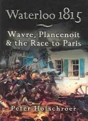 Waterloo 1815: Wavre, Plancenoit and the Race to Paris (Hofschroer Peter)(Paperback)