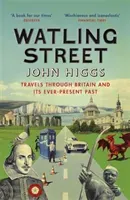 Watling Street - Travels Through Britain and Its Ever-Present Past (Higgs John)(Paperback / softback)