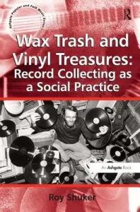 Wax Trash and Vinyl Treasures: Record Collecting as a Social Practice (Shuker Roy)(Pevná vazba)