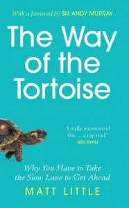Way of the Tortoise - Why You Have to Take the Slow Lane to Get Ahead (with a foreword by Sir Andy Murray) (Little Matt)(Pevná vazba)