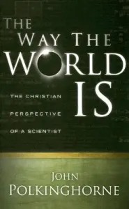 Way the World Is: The Christian Perspective of a Scientist (Revised) (Polkinghorne John)(Paperback)