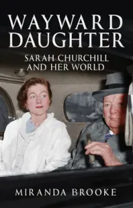 Wayward Daughter: Sarah Churchill and Her World (Brooke Miranda)(Pevná vazba)