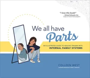 We All Have Parts: An Illustrated Guide to Healing Trauma with Internal Family Systems (West Colleen)(Pevná vazba)