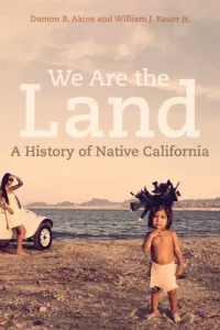 We Are the Land: A History of Native California (Akins Damon B.)(Pevná vazba)