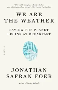 We Are the Weather: Saving the Planet Begins at Breakfast (Foer Jonathan Safran)(Paperback)
