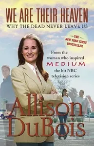 We Are Their Heaven: Why the Dead Never Leave Us (DuBois Allison)(Paperback)