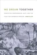 We Dream Together: Dominican Independence, Haiti, and the Fight for Caribbean Freedom (Eller Anne)(Paperback)