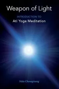Weapon of Light: Introduction to Ati Yoga Meditation (Chenagtsang Nida)(Paperback)
