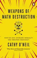 Weapons of Math Destruction - How Big Data Increases Inequality and Threatens Democracy (O'Neil Cathy)(Paperback / softback)