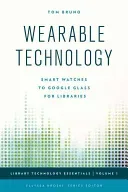 Wearable Technology: Smart Watches to Google Glass for Libraries (Bruno Tom)(Paperback)
