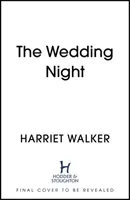 Wedding Night - A stylish and gripping thriller about deception and female friendship (Walker Harriet)(Pevná vazba)