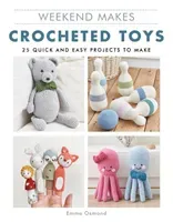 Weekend Makes: Crocheted Toys: 25 Quick and Easy Projects to Make (Osmond Emma)(Paperback)