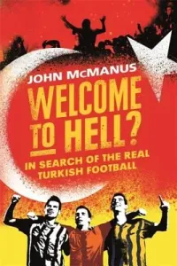 Welcome to Hell?: In Search of the Real Turkish Football (McManus John)(Paperback)