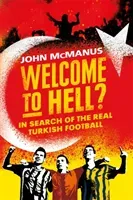 Welcome to Hell?: In Search of the Real Turkish Football (McManus John)(Pevná vazba)