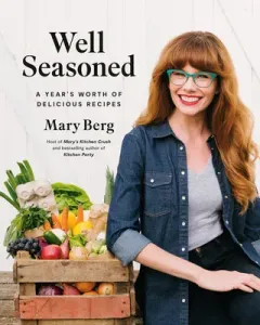 Well Seasoned: A Year's Worth of Delicious Recipes (Berg Mary)(Pevná vazba)