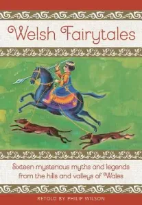Welsh Fairytales: Sixteen Mysterious Myths and Legends from the Hills and Valleys of Wales (Wilson Philip)(Pevná vazba)