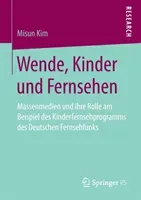 Wende, Kinder Und Fernsehen: Massenmedien Und Ihre Rolle Am Beispiel Des Kinderfernsehprogramms Des Deutschen Fernsehfunks (Kim Misun)(Paperback)