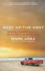 West of the West: Dreamers, Believers, Builders, and Killers in the Golden State (Arax Mark)(Paperback)