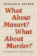 What about Mozart? What about Murder?: Reasoning from Cases (Becker Howard S.)(Paperback)