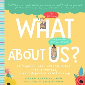 What about Us?: A New Parents Guide to Safeguarding Your Over-Anxious, Over-Extended, Sleep-Deprived Relationship (Kleiman Karen)(Pevná vazba)