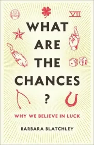 What Are the Chances?: Why We Believe in Luck (Blatchley Barbara)(Pevná vazba)